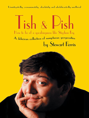 cover image of Tish and Pish: how to be of a speakingness like Stephen Fry